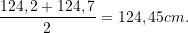 \displaystyle  \frac{124,2+124,7}{2} =124,45cm.