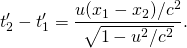 \[ t'_2-t'_1=\frac{u(x_1-x_2)/c^2}{\sqrt{1-u^2/c^2}}. \]
