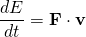 \begin{equation*}  \frac{dE}{dt}=\textbf{F} \cdot \textbf{v} \end{equation*}