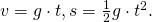 v=g \cdot t, s=\frac{1}{2}g \cdot t^2.